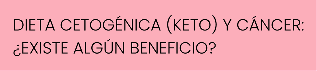 Dieta cetogénica (keto) y cáncer: ¿existe algún beneficio?